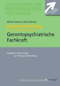 Intensivtraining Gerontopsychiatrische Fachkraft di Michael Sielmann, Ulrike Sielmann edito da weConsult Verlag