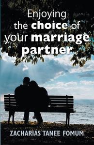 Enjoying The Choice of Your Marriage Partner di Zacharias Tanee Fomum edito da Books4revival