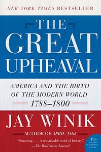 The Great Upheaval: America and the Birth of the Modern World, 1788-1800 di Jay Winik edito da PERENNIAL