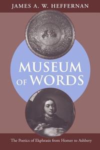 Museum of Words di James A.W. Heffernan edito da The University of Chicago Press