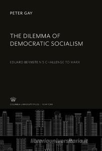 The Dilemma of Democratic Socialism di Peter Gay edito da Columbia University Press