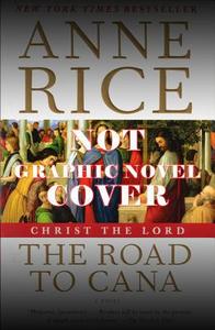Christ The Lord: The Road To Cana - The Graphic Novel di Anne Elizabeth, Anne Rice edito da Sea Lion Books