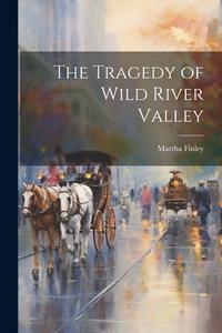 The Tragedy of Wild River Valley di Martha Finley edito da LEGARE STREET PR