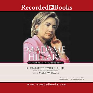 Madame Hillary: The Dark Road to the White House di R. Emmett Tyrrell edito da Recorded Books
