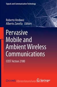 Pervasive Mobile and Ambient Wireless Communications edito da Springer-Verlag GmbH