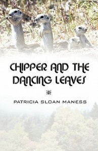 Chipper And The Dancing Leaves di Patricia Sloan Maness edito da America Star Books