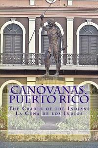 Canovanas, Puerto Rico: The Cradle of the Indians La Cuna de Los Indios di Greg Boudonck edito da Createspace