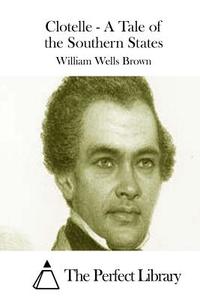 Clotelle - A Tale of the Southern States di William Wells Brown edito da Createspace