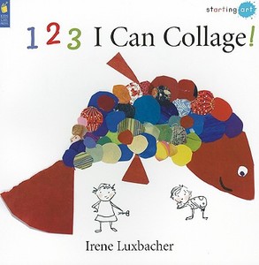 1 2 3 I Can Collage! di Irene Luxbacher edito da Kids Can Press