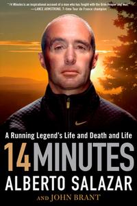 14 Minutes: A Running Legend's Life and Death and Life di Alberto Salazar, John Brant edito da RODALE PR