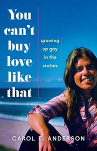 You Can't Buy Love Like That: Growing Up Gay in the Sixties di Carol E. Anderson edito da SHE WRITES PR