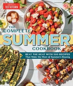 The Complete Summer Cookbook: Beat the Heat with 400 Recipes That Make the Most of Summer's Bounty di America's Test Kitchen edito da AMER TEST KITCHEN