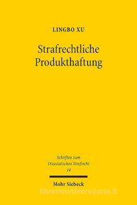 Strafrechtliche Produkthaftung di Lingbo Xu edito da Mohr Siebeck GmbH & Co. K