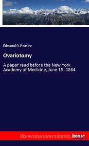 Ovariotomy di Edmund R. Peaslee edito da hansebooks