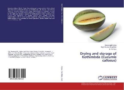 Drying and storage of Kothimbda (Cucumis callosus) di Devanand Gojiya, Rajeshkumar Bandhiya, D. M. Vyas edito da LAP Lambert Academic Publishing