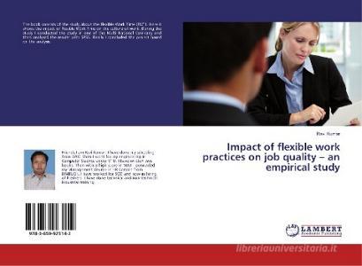Impact of flexible work practices on job quality - an empirical study di Ravi Kumar edito da LAP Lambert Academic Publishing