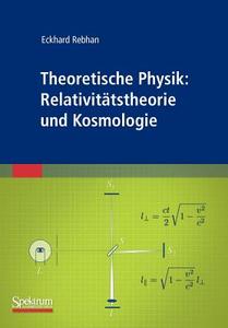 Theoretische Physik: Relativitätstheorie und Kosmologie di Eckhard Rebhan edito da Spektrum Akademischer Verlag