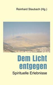 Dem Licht Entgegen di Reinhard Staubach edito da Books On Demand