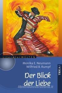 Der Blick der Liebe di Wilfried Rumpf, Monika Neumann edito da TRIGA