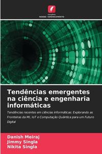 Tendências emergentes na ciência e engenharia informáticas di Danish Meiraj, Jimmy Singla, Nikita Singla edito da Edições Nosso Conhecimento