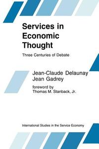 Services in Economic Thought di Jean-Claude Delaunay, Jean Gadrey edito da Springer Netherlands