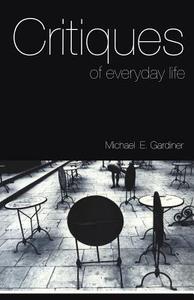 Critiques of Everyday Life di Michael Gardiner edito da Routledge