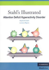 Stahl's Illustrated Attention Deficit Hyperactivity Disorder di Stephen M. (University of California Stahl, Laurence Mignon edito da Cambridge University Press