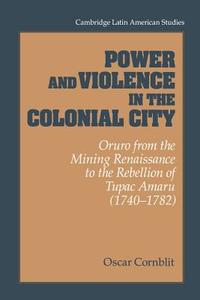Power and Violence in the Colonial City di Oscar Cornblit, Cornblit Oscar edito da Cambridge University Press