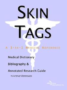 Skin Tags - A Medical Dictionary, Bibliography, And Annotated Research Guide To Internet References di Icon Health Publications edito da Icon Group International