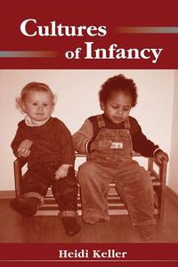 Cultures of Infancy di Heidi Keller edito da Taylor & Francis Inc
