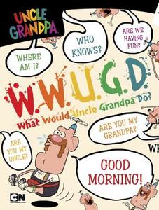 What Would Uncle Grandpa Do? di Brandon T. Snider edito da PRICE STERN SLOAN INC