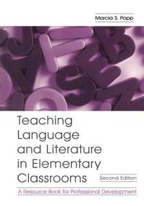 Teaching Language And Literature In Elementary Classrooms di Marcia S. Popp edito da Taylor & Francis Ltd