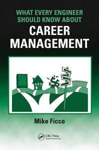 What Every Engineer Should Know About Career Management di Mike Ficco edito da Taylor & Francis Ltd