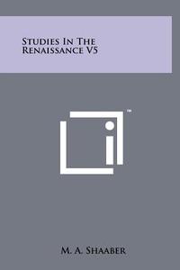 Studies in the Renaissance V5 edito da Literary Licensing, LLC