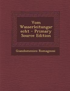 Vom Wasserleitungsrecht di Giandomenico Romagnosi edito da Nabu Press