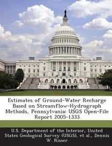 Estimates Of Ground-water Recharge Based On Streamflow-hydrograph Methods, Pennsylvania di Dennis W Risser edito da Bibliogov