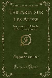 Tartarin Sur Les Alpes di Alphonse Daudet edito da Forgotten Books