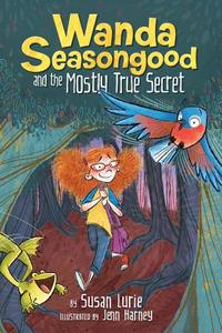 Wanda Seasongood and the Mostly True Secret di Susan Lurie edito da DISNEY-HYPERION