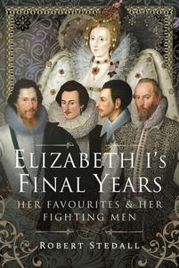 ELIZABETH IS FINAL YEARS di ROBERT STEDALL edito da PEN & SWORD BOOKS