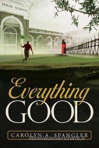 Everything Good di Carolyn Spangler edito da Inspiring Voices