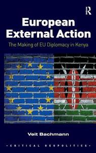European External Action: The Making of Eu Diplomacy in Kenya di Veit Bachmann edito da ROUTLEDGE