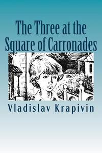 The Three at the Square of Carronades di Vladislav Krapivin edito da Createspace
