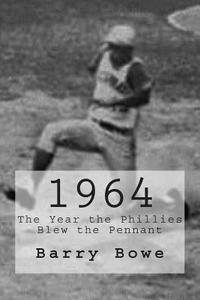 1964: The Year the Phillies Blew the Pennant di Barry Bowe edito da Createspace