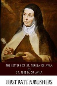 The Letters of St. Teresa of Avila di St Teresa of Avila edito da Createspace
