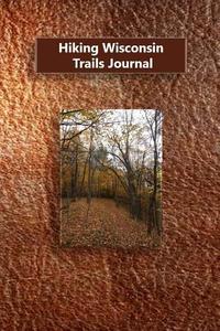 Hiking Wisconsin Trails Journal di Tom Alyea edito da Createspace