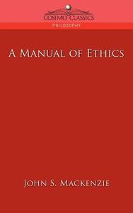 A Manual of Ethics di John S. Mackenzie edito da Cosimo Classics