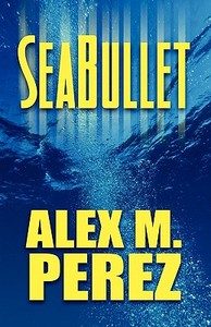 Seabullet di Alex M Perez edito da America Star Books