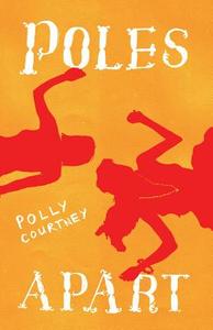 Poles Apart di Polly Courtney edito da TROUBADOR PUB LTD