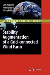 Stability Augmentation of a Grid-connected Wind Farm di S. M. Muyeen, Junji Tamura, Toshiaki Murata edito da Springer-Verlag GmbH