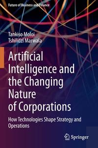 Artificial Intelligence And The Changing Nature Of Corporations di Tankiso Moloi, Tshilidzi Marwala edito da Springer Nature Switzerland AG